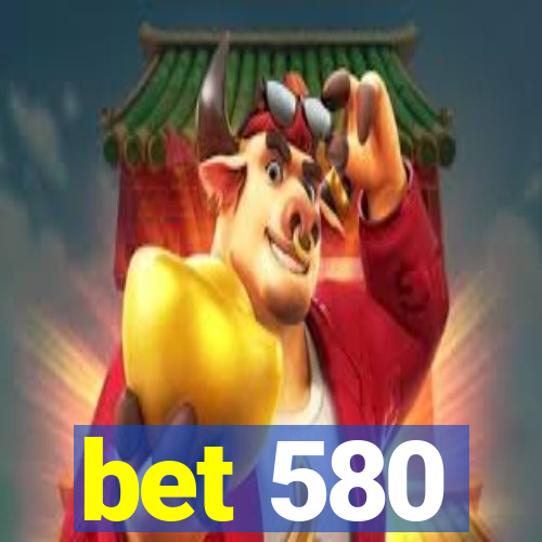 bet 580